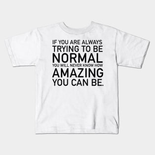 If you are always trying to be normal Kids T-Shirt